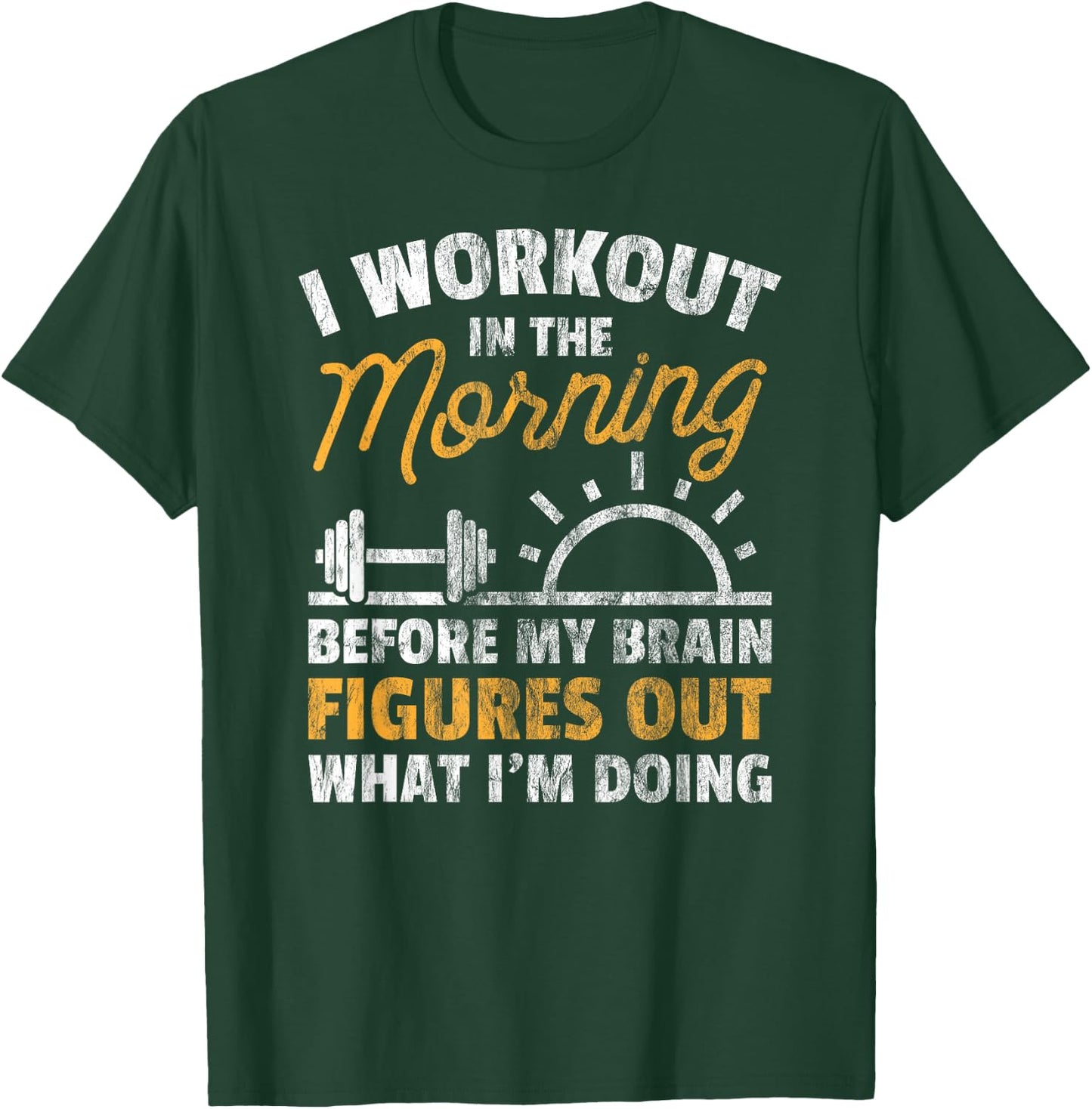Workout Shirt Workout In Morning Before Brain Figure Out T-Shirt - T-Shirt | Forest