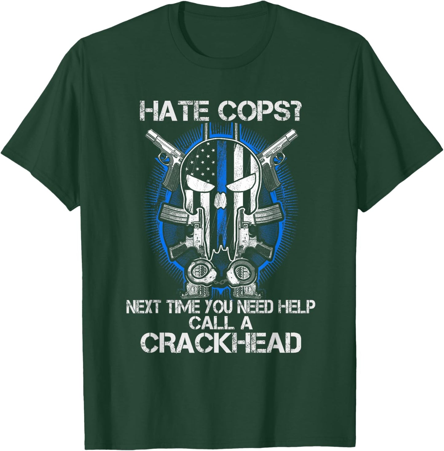 Hate Cops Call A Crackhead Thin Blue Line Police Lives Gift T-Shirt - T-Shirt | Forest