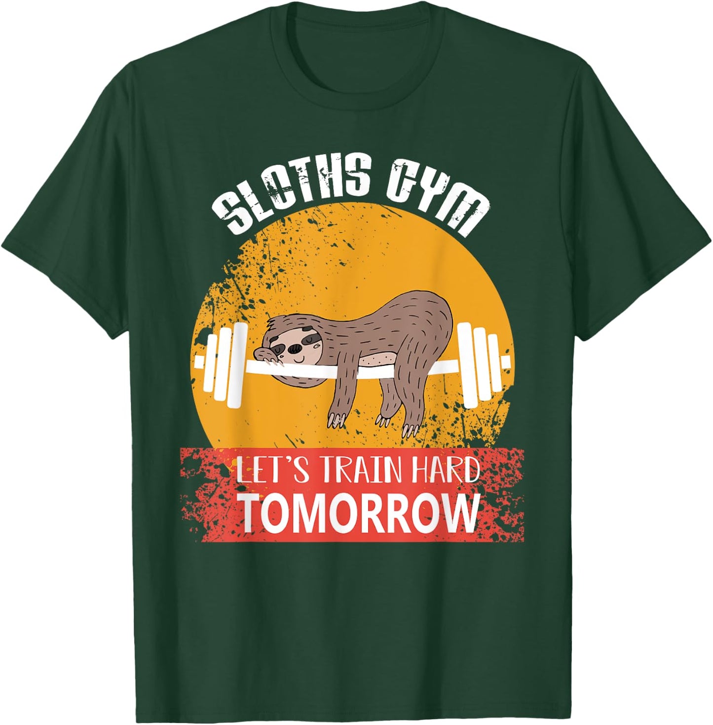 Sloths Gym Lets Train Hard Tomorrow Fitness T-Shirt - T-Shirt | Forest