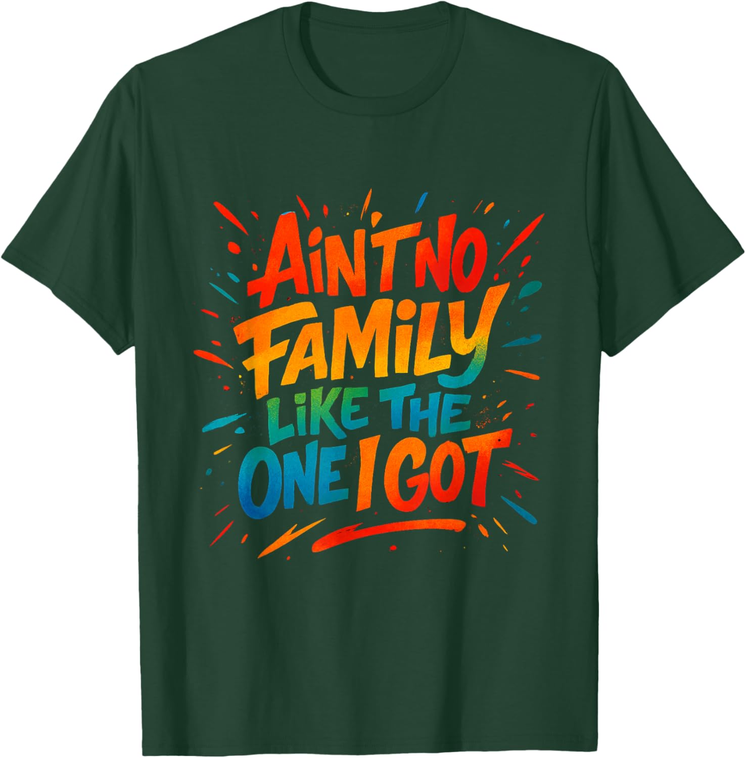 Ain't No Family Like The One I Got Funny Family Graffiti T-Shirt - T-Shirt | Forest