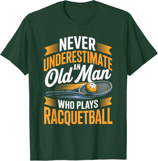 Never Underestimate an Old Man Who Plays Racquetball T-Shirt - T-Shirt | Forest