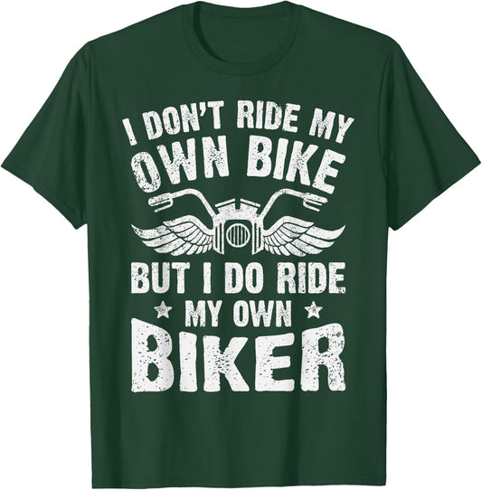 I Don't Ride My Own Bike But I Do Ride My Own Biker Funny T-Shirt - T-Shirt | Forest
