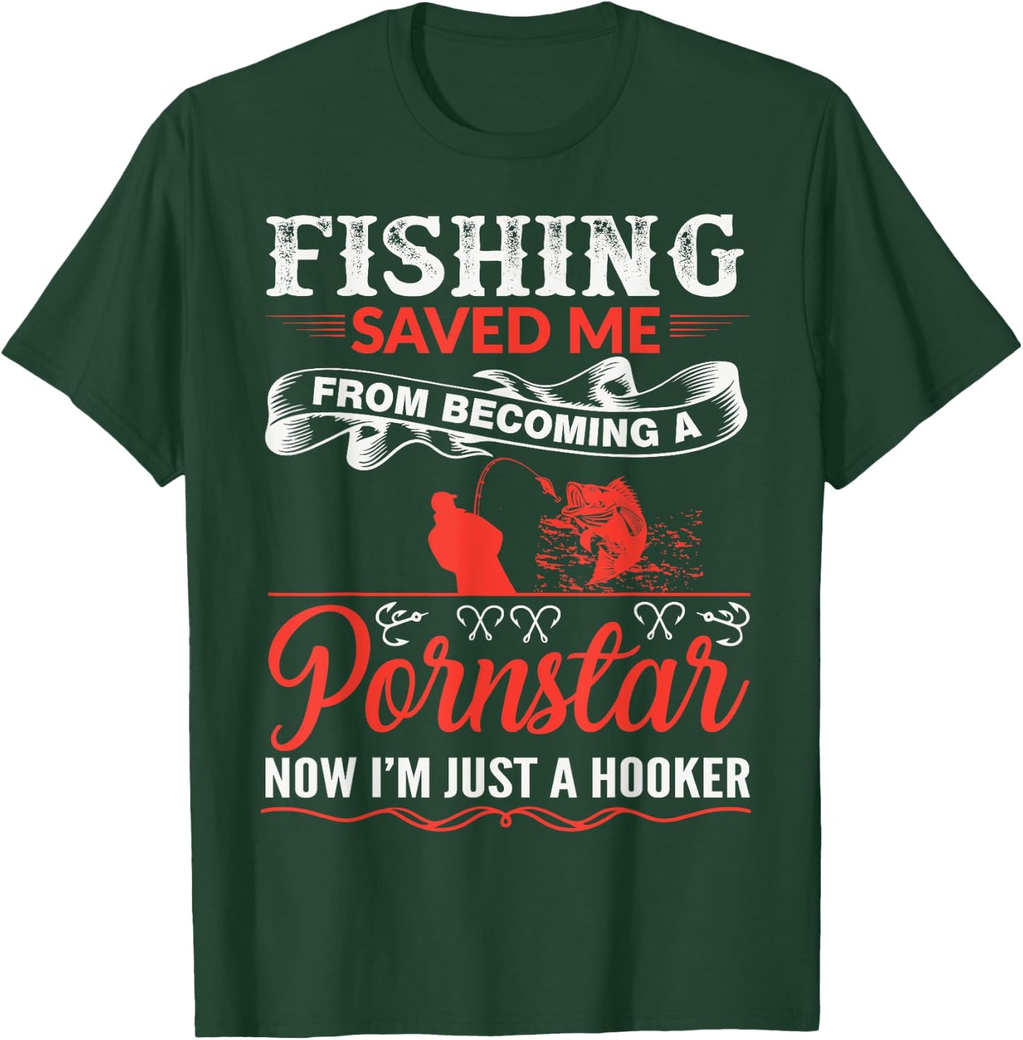 Fishing Saved Me From Becoming A PornStar T-Shirt - T-Shirt | Forest