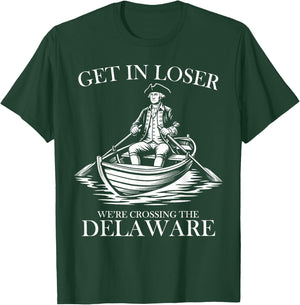 Get in Loser We're Crossing The Delaware USA 4th of July T-Shirt - T-Shirt | Forest