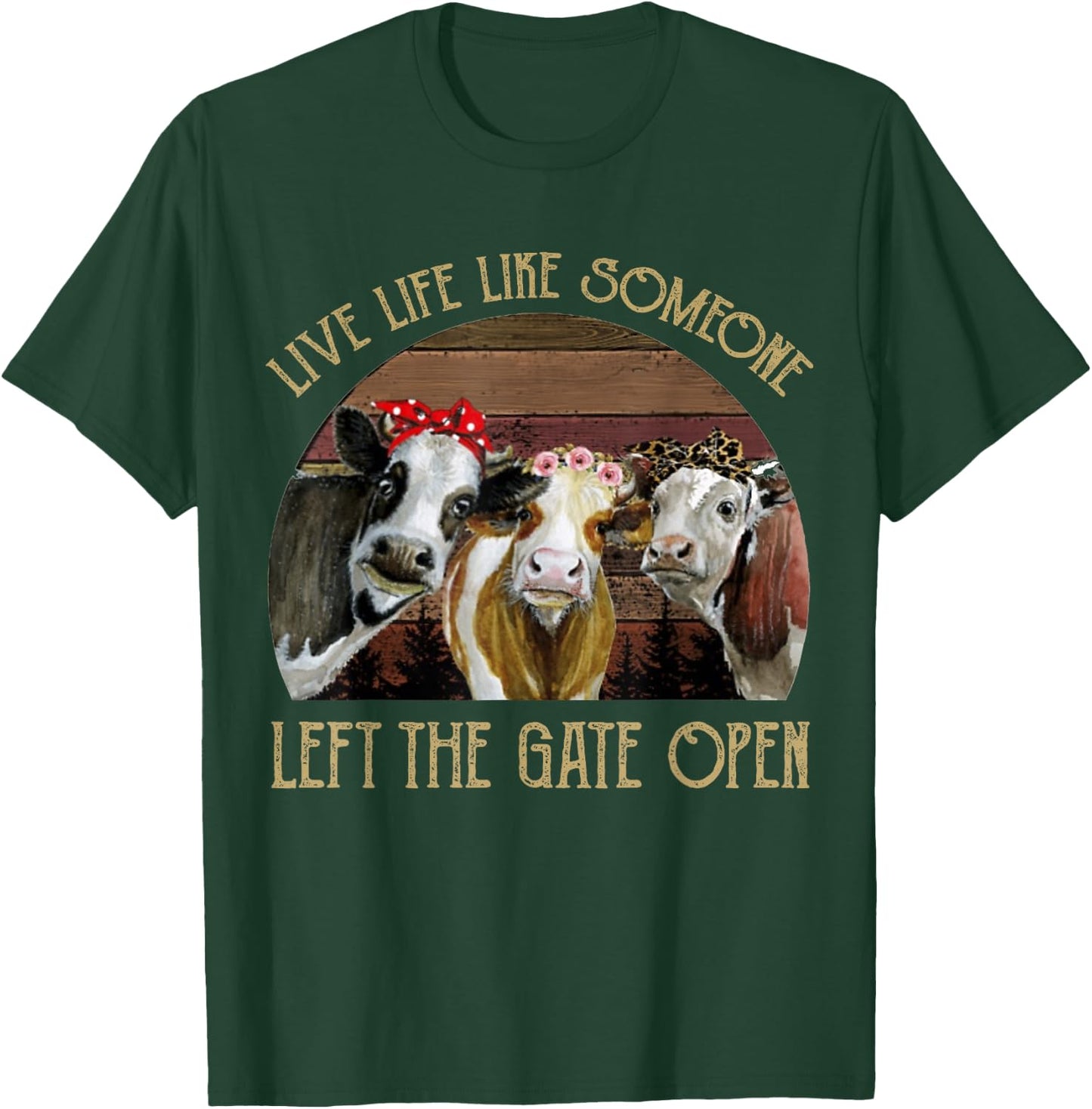 Live Life Like Someone Left The Gate Open Heifer T-Shirt - T-Shirt | Forest