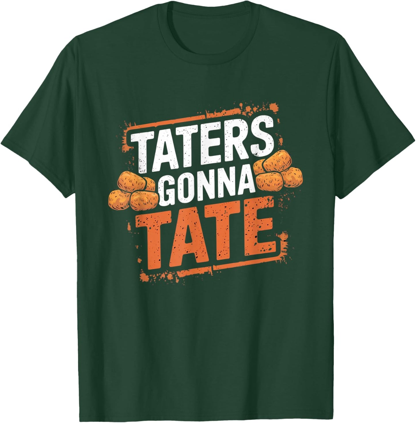 Taters Gonna Tate Funny Potato Tater Tot Foodie T-Shirt - T-Shirt | Forest