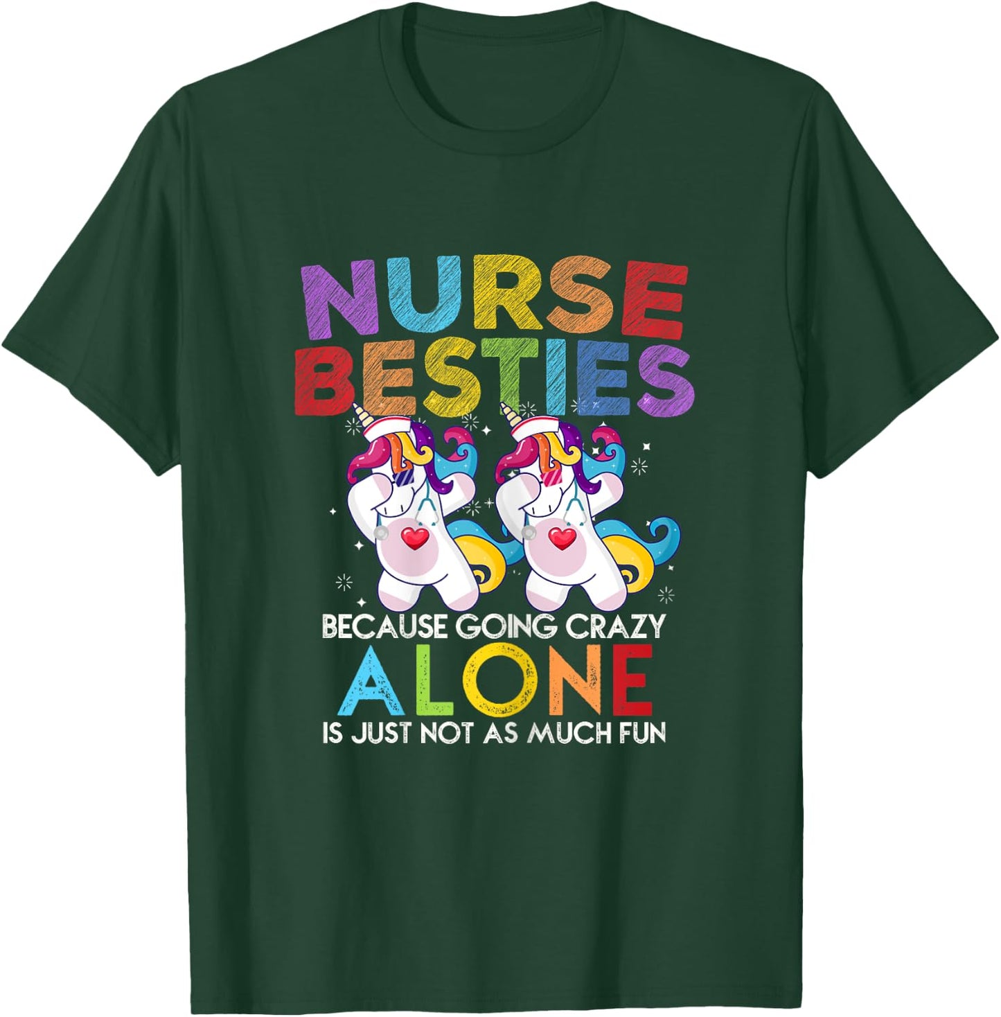 Nurse Besties Because Going Crazy Alone Is Not Fun T-Shirt - T-Shirt | Forest