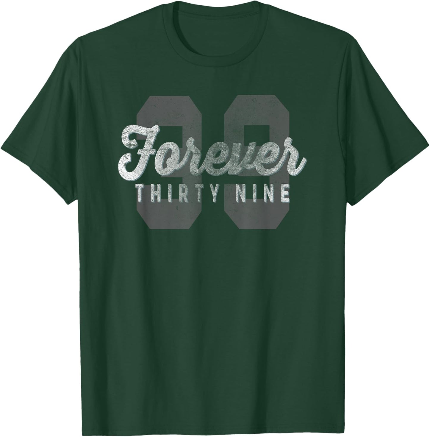 Forever 39 Funny Sarcastic Birthday Holiday T-Shirt - T-Shirt | Forest