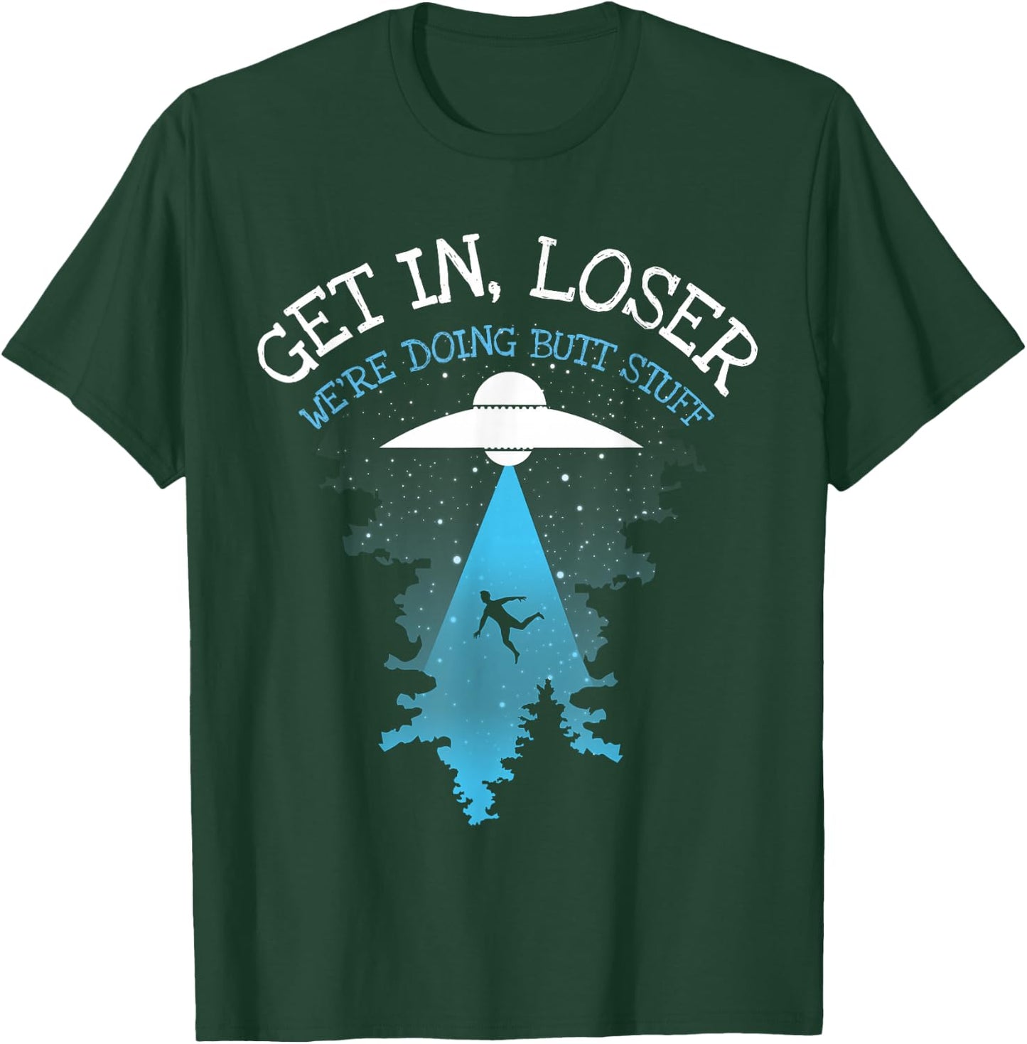 Get In Loser We're Doing Butt Stuff Joke T-Shirt - T-Shirt | Forest