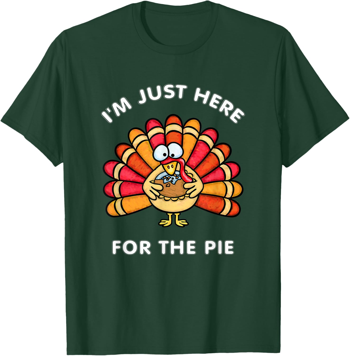 Funny Thanksgiving I'm Just Here For The Pie Turkey T-Shirt - T-Shirt | Forest