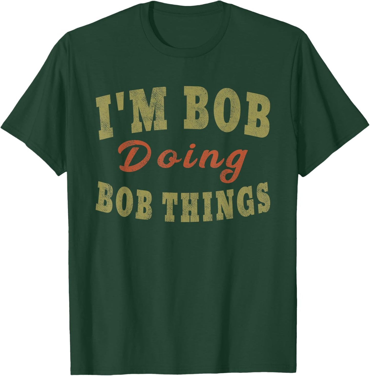 I'M BOB DOING BOB THINGS Funny Saying Gift T-Shirt - T-Shirt | Forest