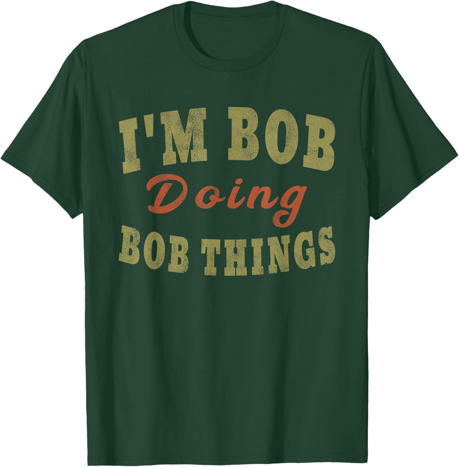 I'M BOB DOING BOB THINGS Funny Saying Gift T-Shirt - T-Shirt | Forest