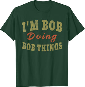 I'M BOB DOING BOB THINGS Funny Saying Gift T-Shirt - T-Shirt | Forest