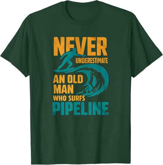 Never Underestimate an Old Man Who Surfs Pipeline T-Shirt - T-Shirt | Forest