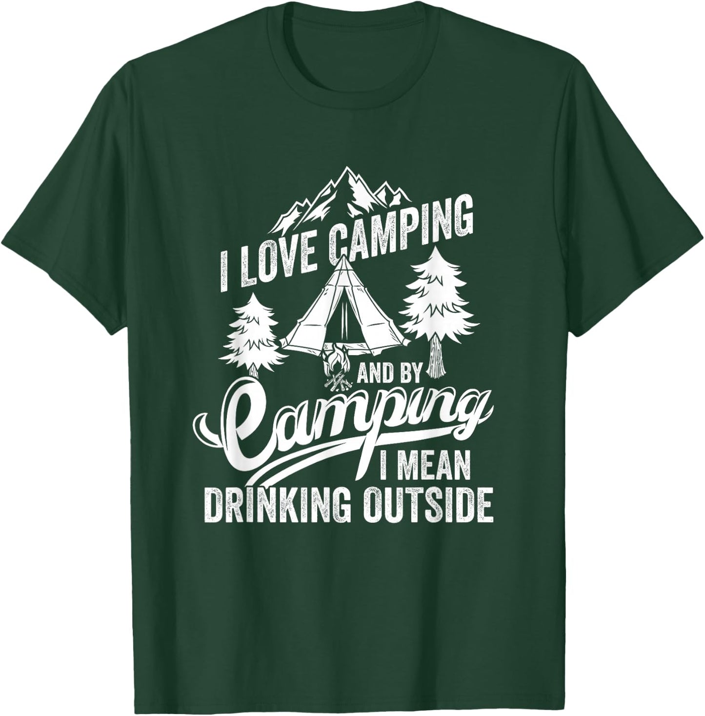I Love Camping I Mean Drinking Outdoors Bonfire Camping T-Shirt - T-Shirt | Forest
