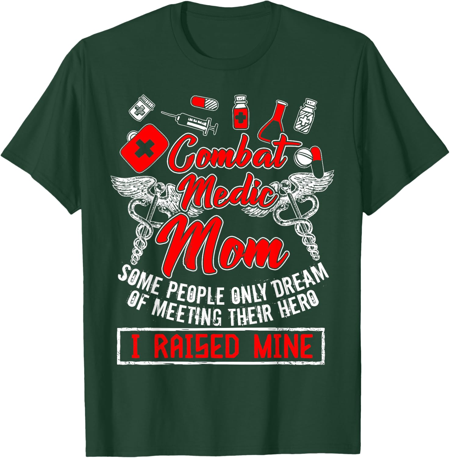 Combat Medic Mom T Shirt, I Raised Mine T Shirt, Nurse Shirt T-Shirt - T-Shirt | Forest