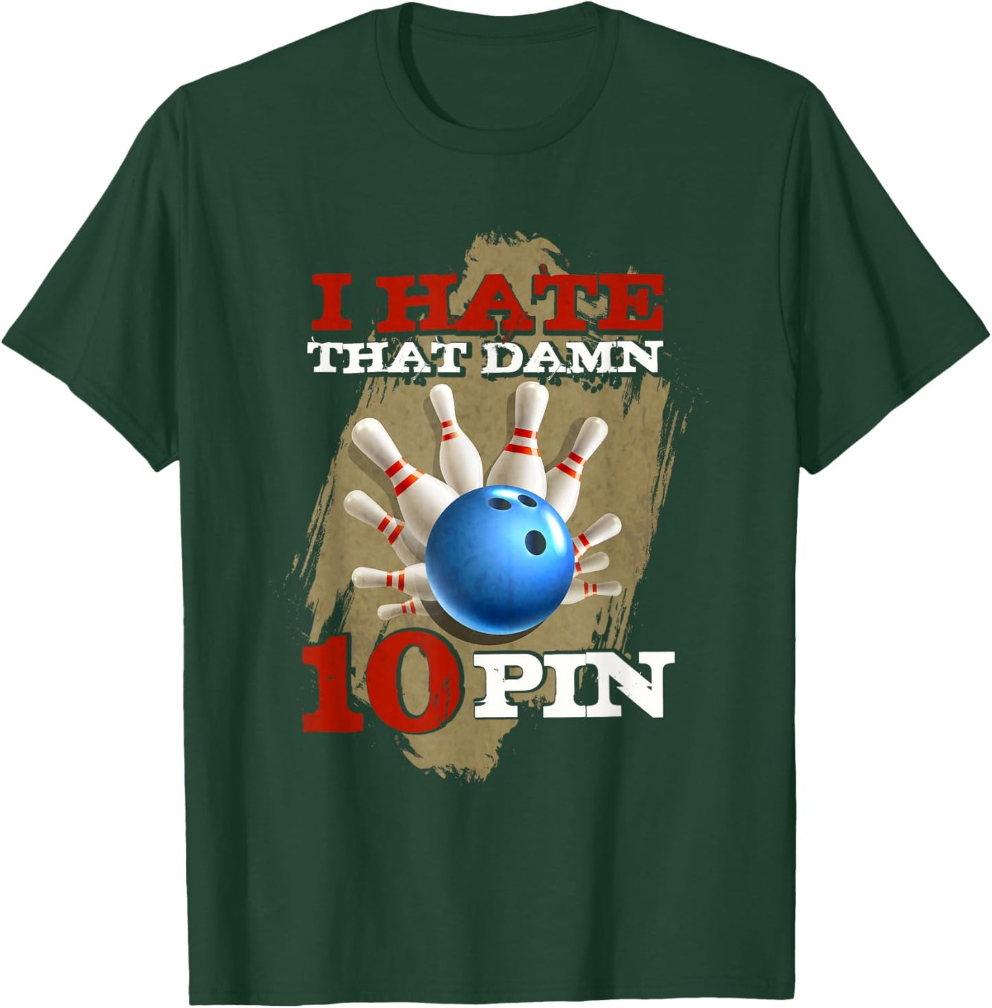 I Hate That Damn 10 Pin Funny Bowling Shirt T-Shirt - T-Shirt | Forest