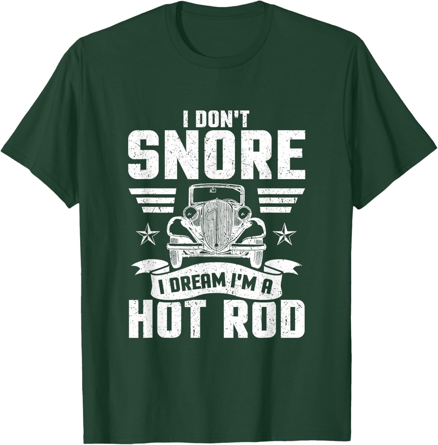 I Don't Snore I Dream I'm A Hot Rod Novelty T-Shirt - T-Shirt | Forest