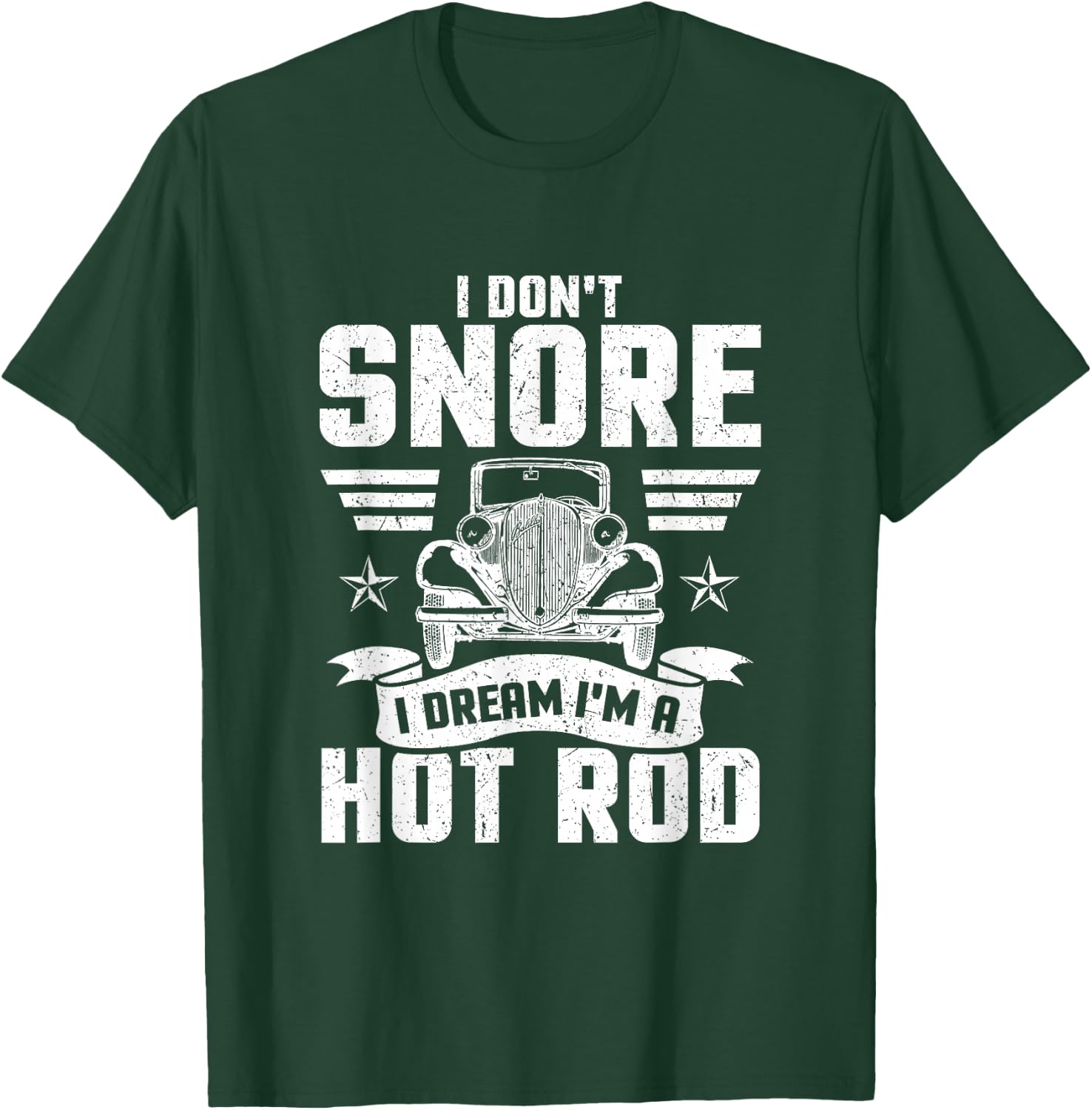 I Don't Snore I Dream I'm A Hot Rod Novelty T-Shirt - T-Shirt | Forest