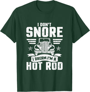 I Don't Snore I Dream I'm A Hot Rod Novelty T-Shirt - T-Shirt | Forest