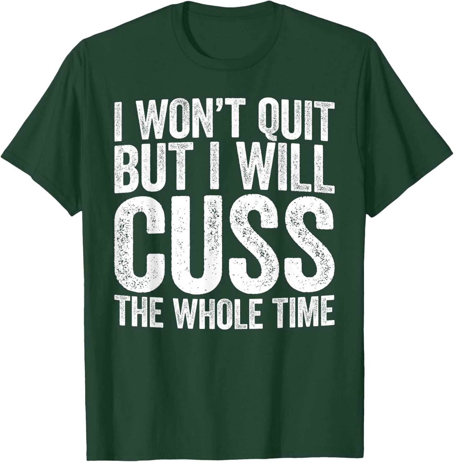 I Won't Quit But I Will Cuss The Whole Time Shirt Gym Lover T-Shirt - T-Shirt | Forest