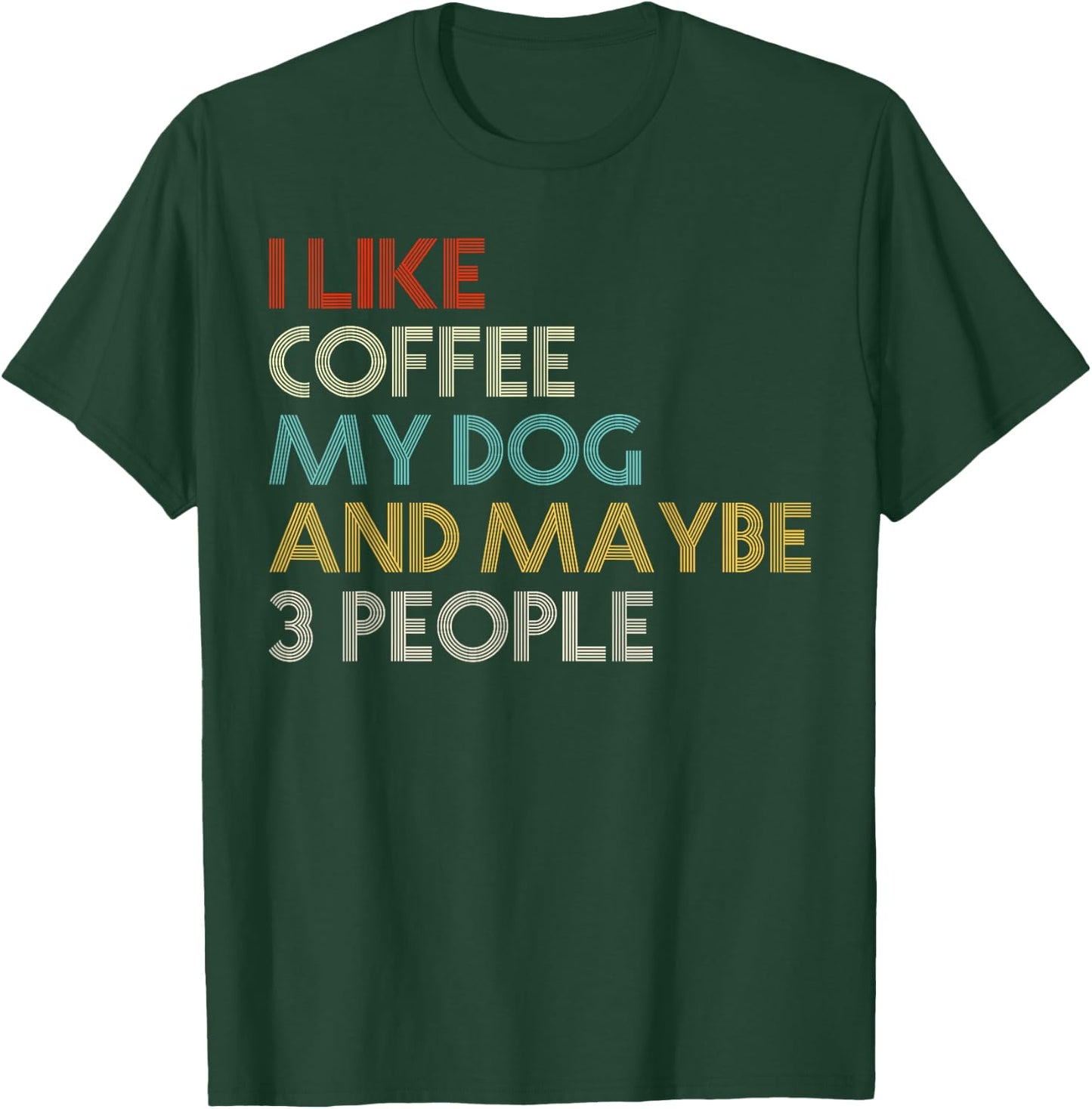 I Like Coffee My Dog And Maybe 3 People Coffee Lovers Quote T-Shirt - T-Shirt | Forest