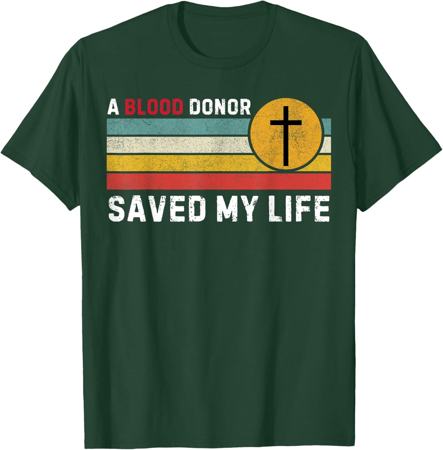 A Blood Donor Saved my live Christian Cross Blood Donor T-Shirt - T-Shirt | Forest