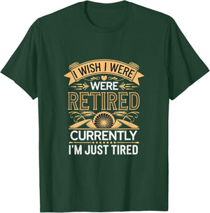 I Wish I Were Retired Currently I'm Just Tired T-Shirt - T-Shirt | Forest