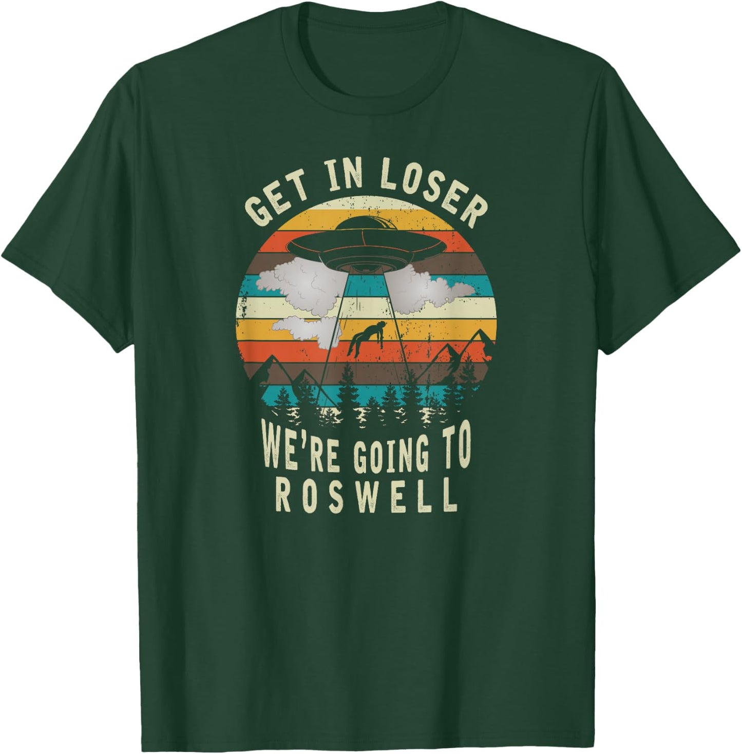 Get in Loser - Roswell New Mexico - UFO Alien Abduction T-Shirt - T-Shirt | Forest
