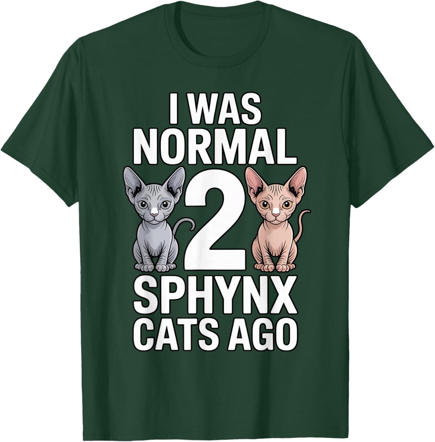 I was Normal 2 Sphynx Cat Dad Hairless Cat Pet Sphynx Cat T-Shirt - T-Shirt | Forest