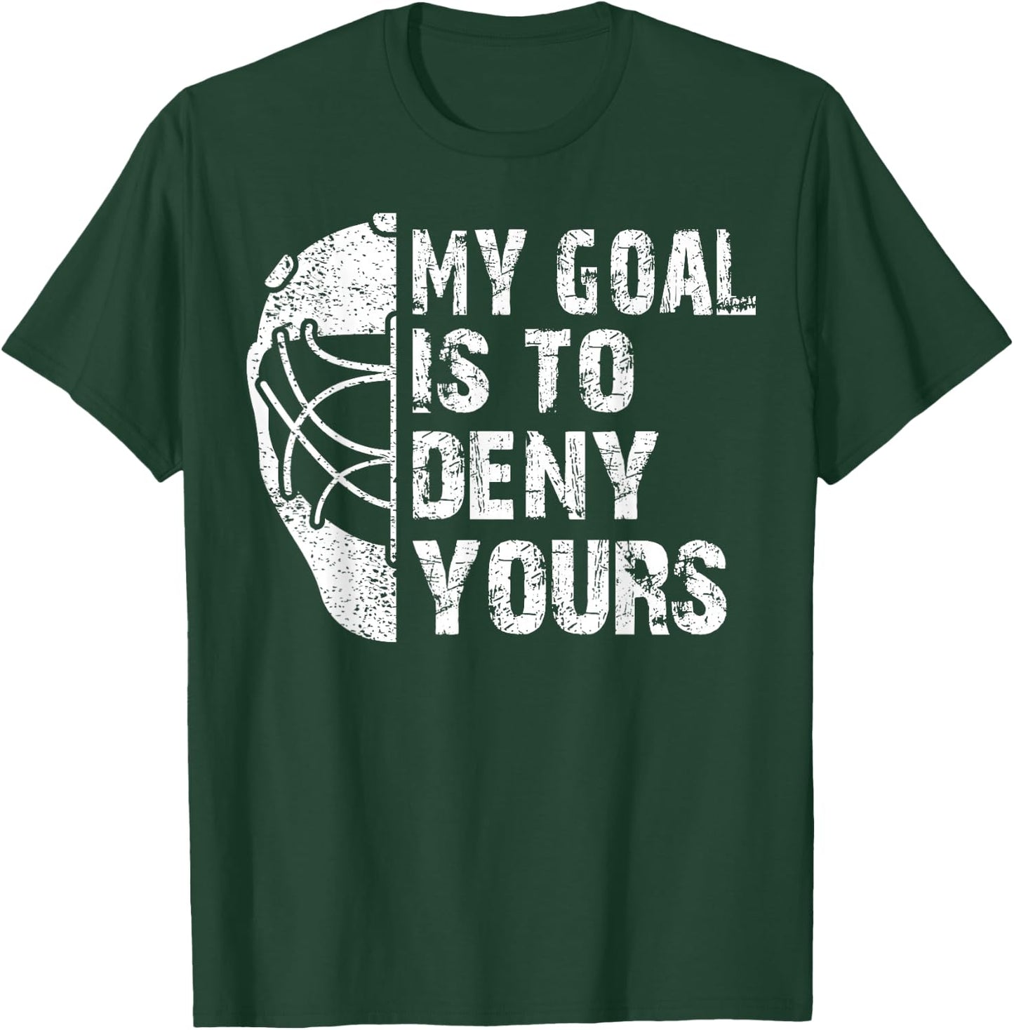 Funny My Goal Is To Deny Yours Hockey Goalie Ice Hockey Gift T-Shirt - T-Shirt | Forest