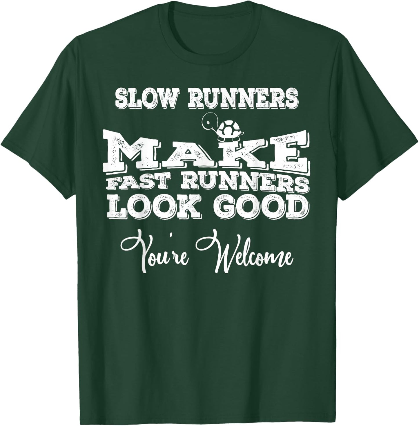 Slow Runners Make Fast Runners Look Good You're Welcome T-Shirt - T-Shirt | Forest