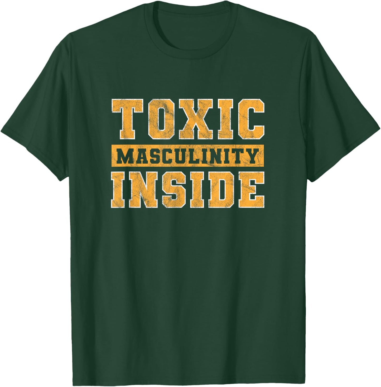 Toxic Masculinity Inside Funny T-Shirt - T-Shirt | Forest