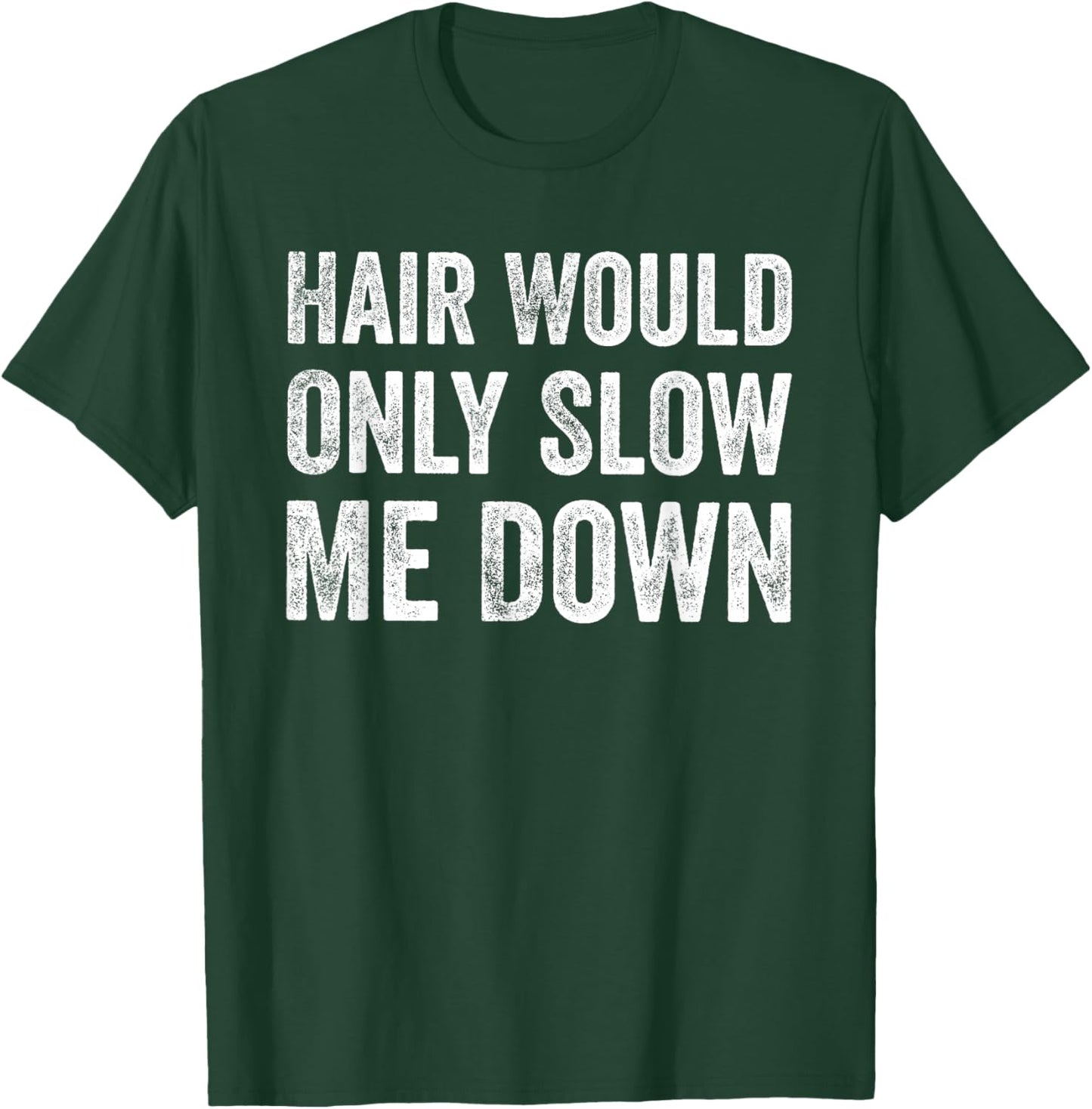 Hair Would Only Slow Me Down Funny Bald Humor T-Shirt - T-Shirt | Forest