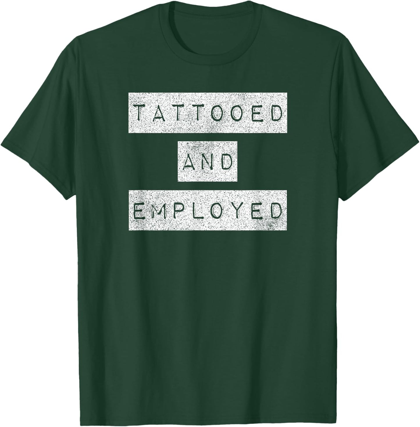 Tattooed And Employed Awesome Funny Proud Tattoo Owner Shirt T-Shirt - T-Shirt | Forest