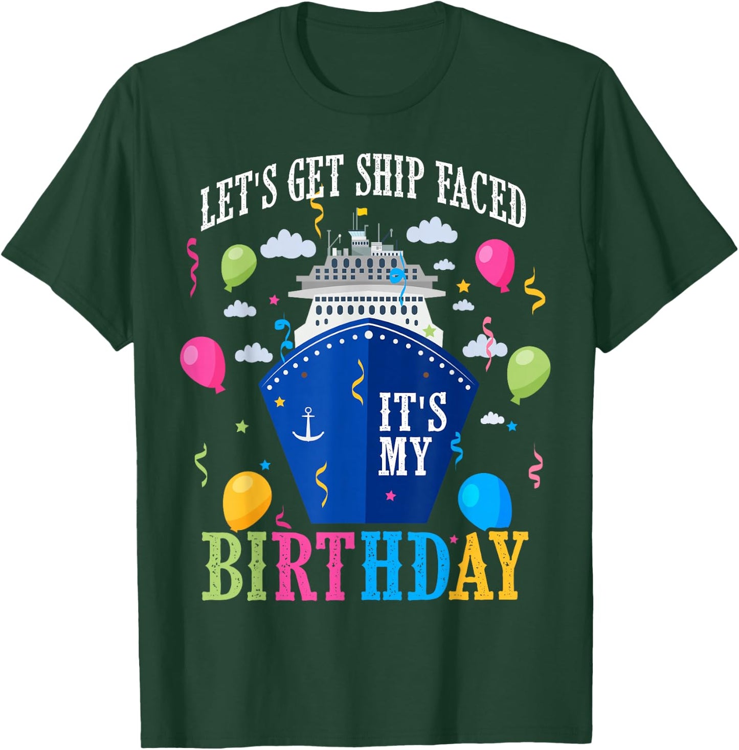 Birthday Cruise Let's Get Ship Face Vacation Its My Birthday T-Shirt - T-Shirt | Forest