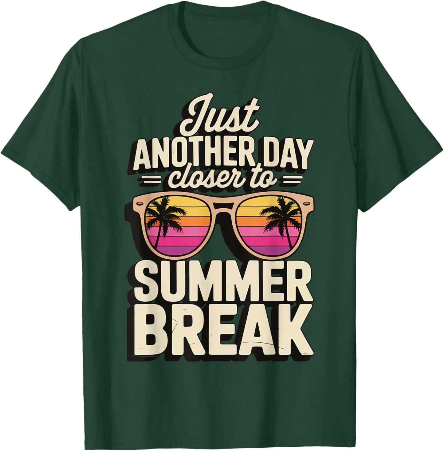 Just Another Day Closer To Summer Break T-Shirt - T-Shirt | Forest