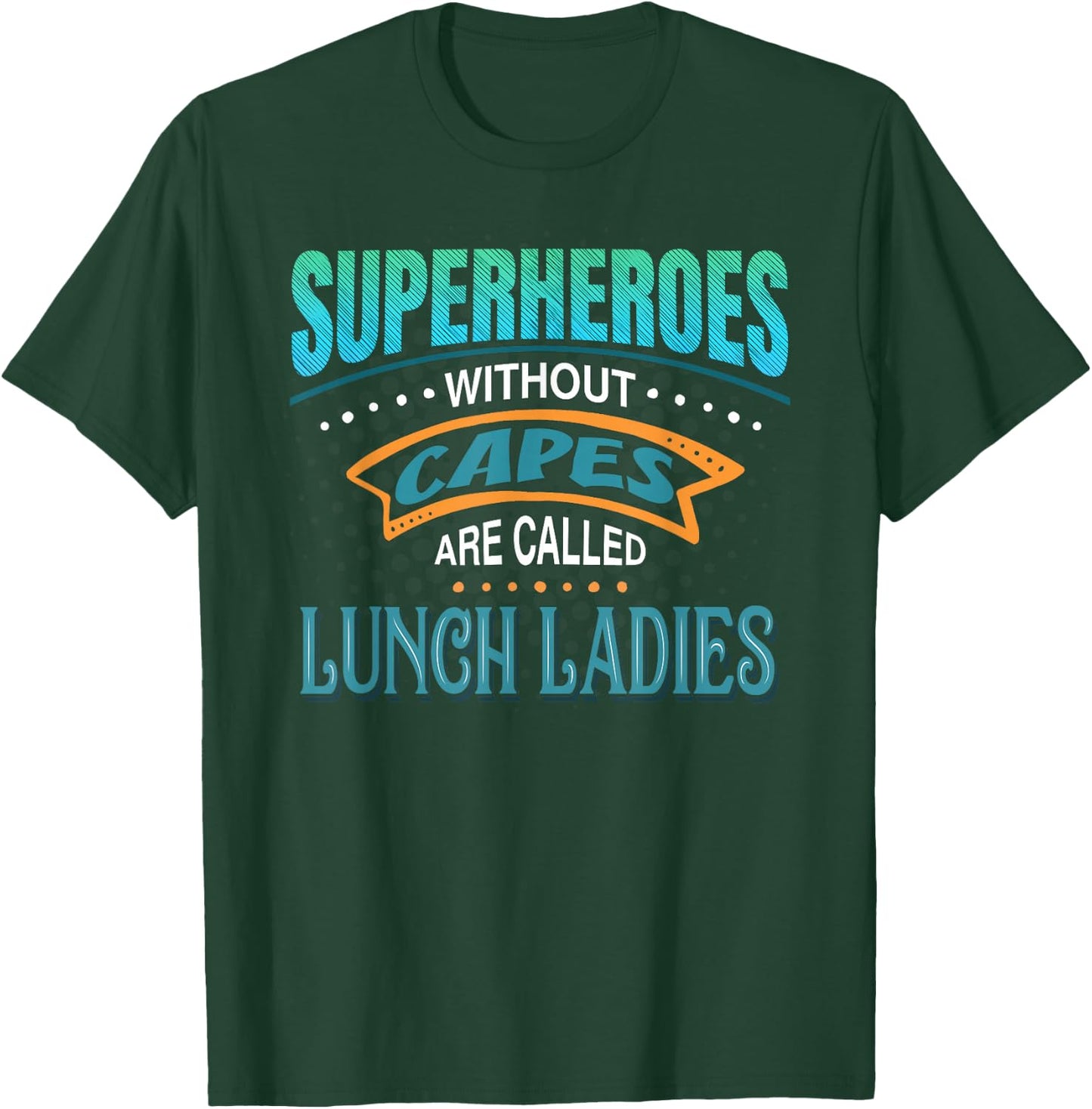 Superheroes Without Capes Are Called Lunch Ladies T-Shirt - T-Shirt | Forest
