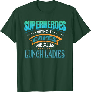 Superheroes Without Capes Are Called Lunch Ladies T-Shirt - T-Shirt | Forest