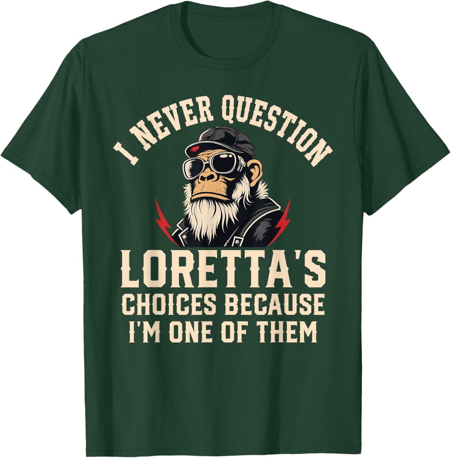 I Never Question LORETTA'S Choices Because I'm One of Them T-Shirt - T-Shirt | Forest
