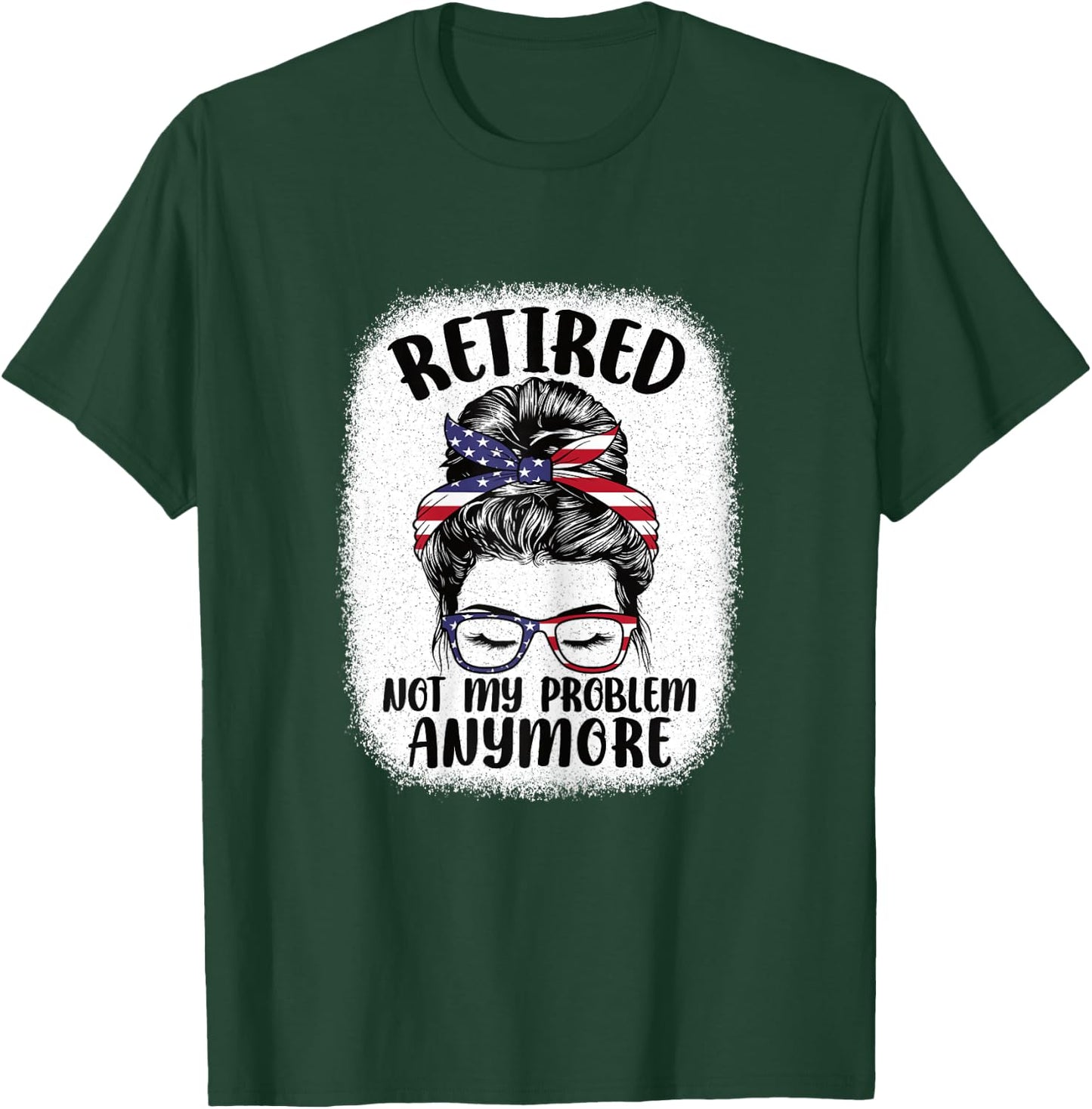 Funny Retired Woman Not My Problem Anymore Retirement Women T-Shirt - T-Shirt | Forest