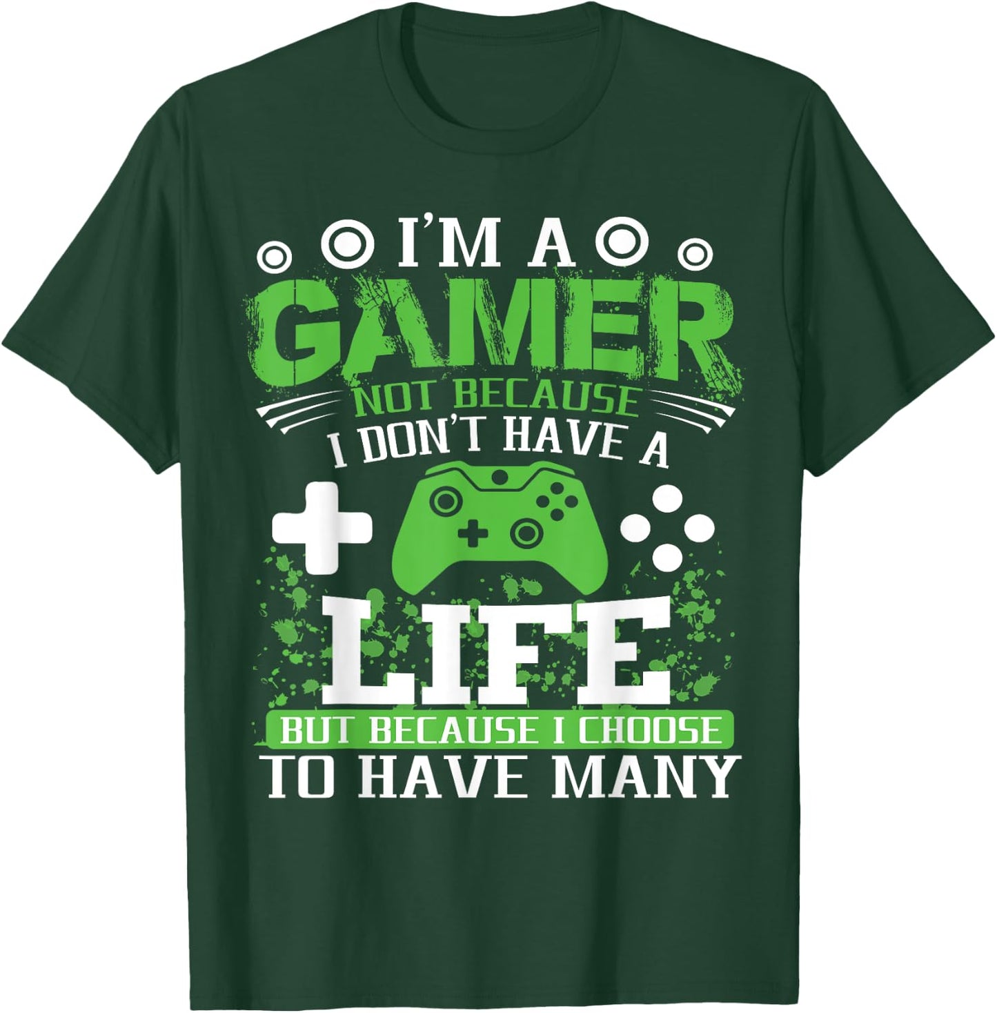 I'm a Gamer Because I Choose to Have Many Lives Gamer T-Shirt - T-Shirt | Forest