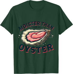 Moisture than an Oyster, Funny Shellfish Shuck T-Shirt - T-Shirt | Forest