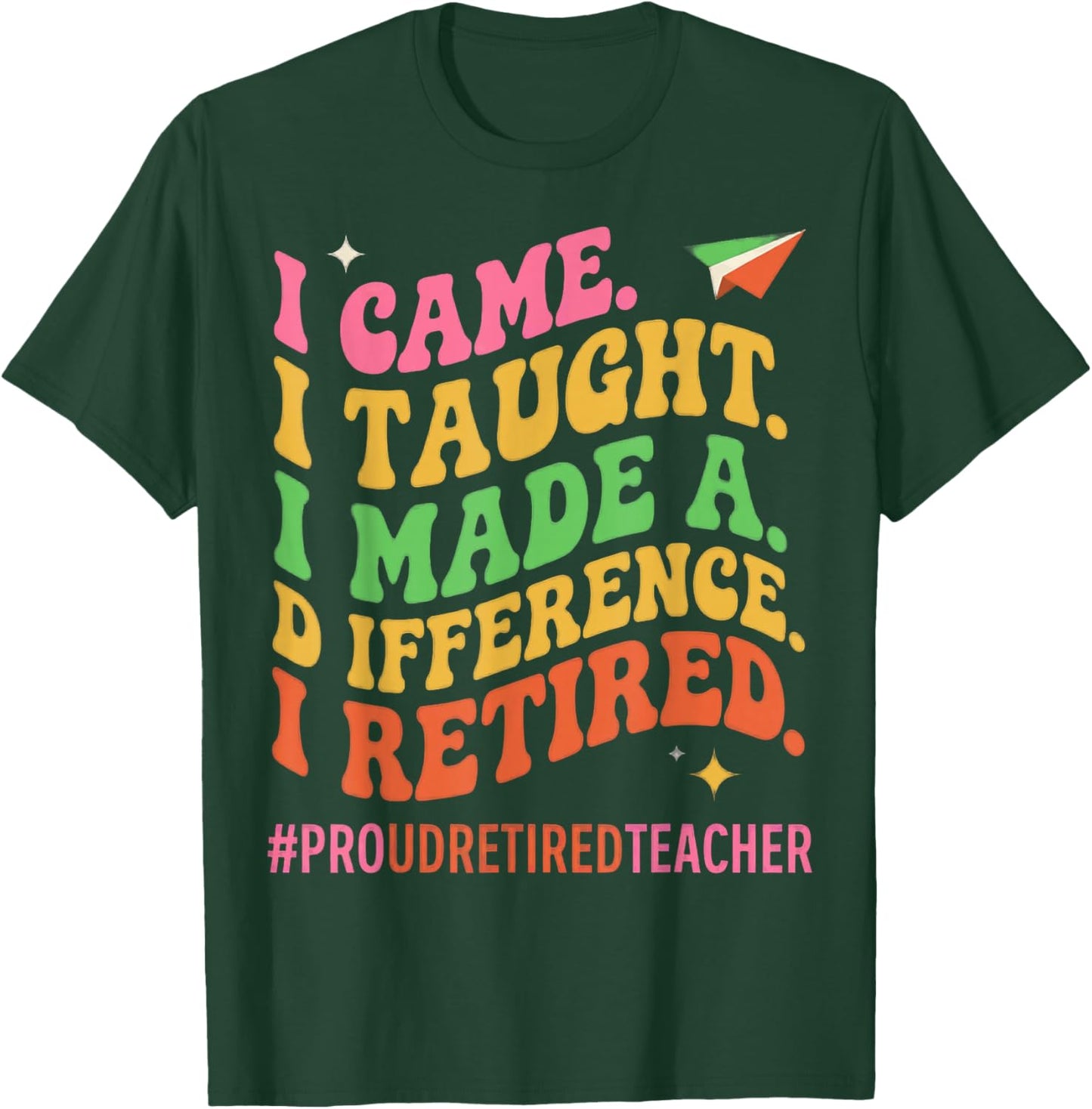 I Came I Taught I Made a Difference Proud Retired Teacher T-Shirt - T-Shirt | Forest