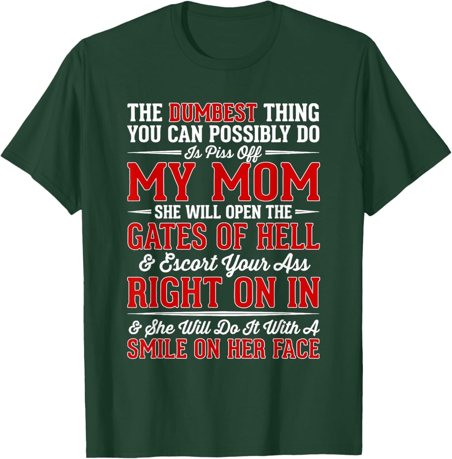 The Dumbest Thing You Can Possibly Do is Piss Off My Mom She T-Shirt - T-Shirt | Forest