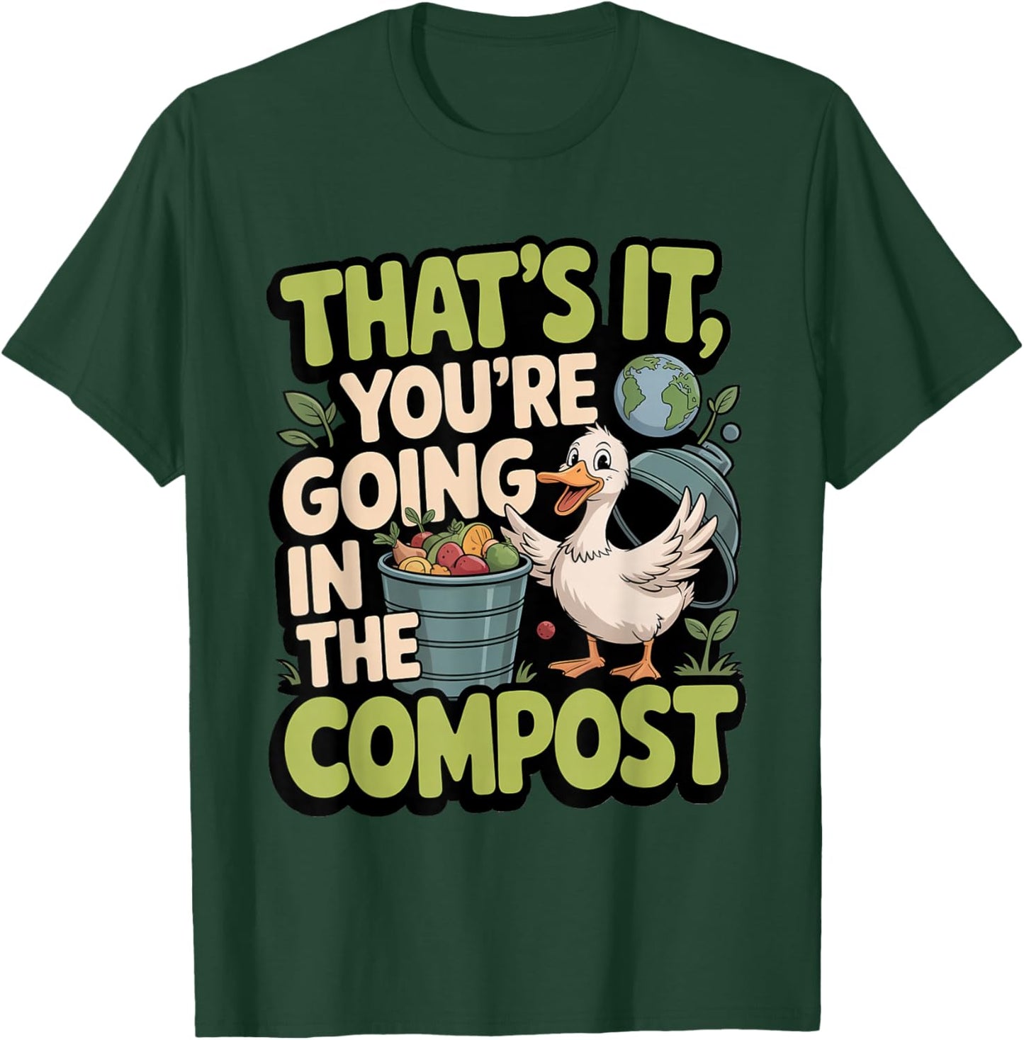 That's It You're Going in The Compost Eco Fun T-Shirt - T-Shirt | Forest
