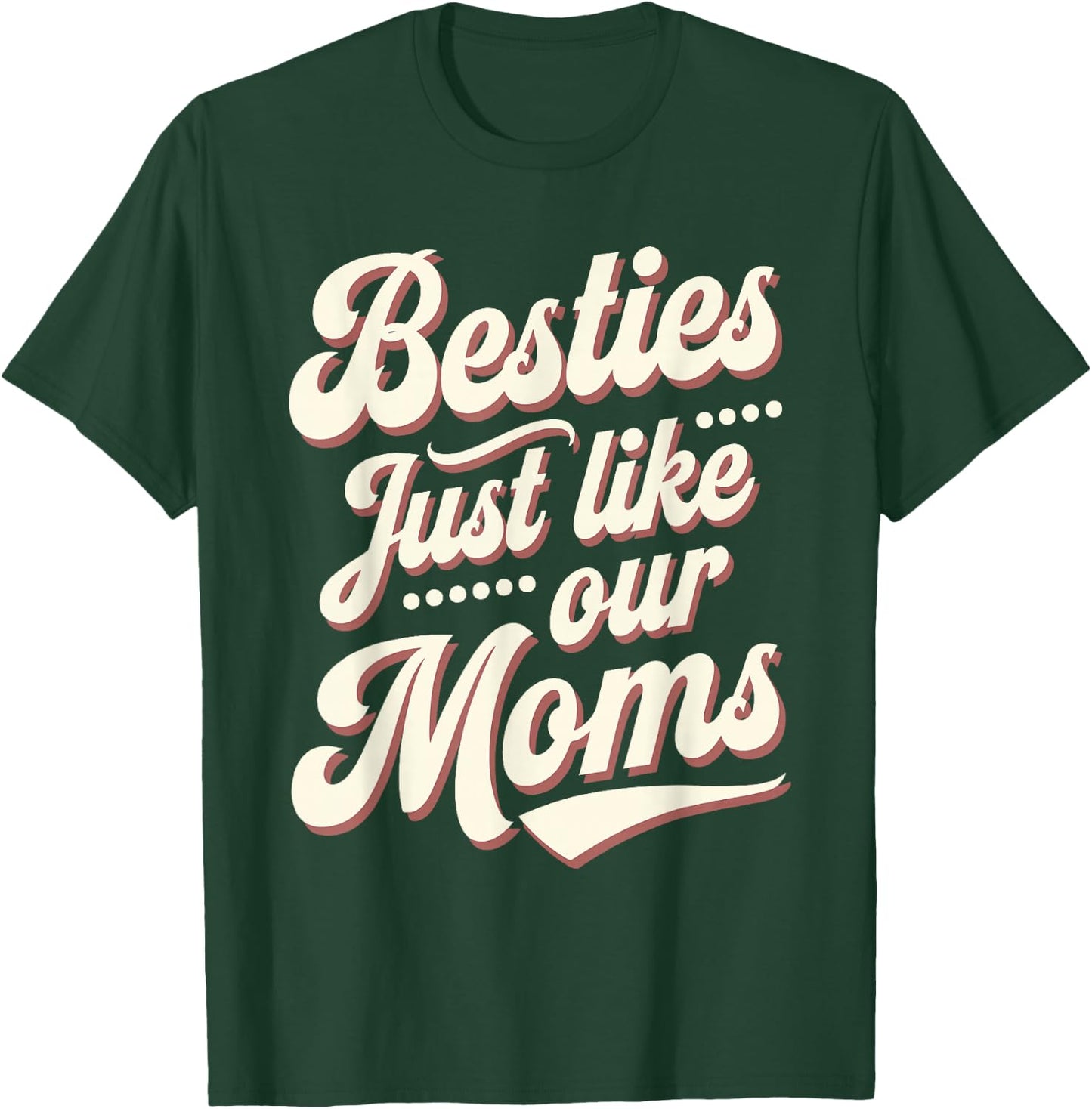 Besties Just Like Our Moms T-Shirt - T-Shirt | Forest