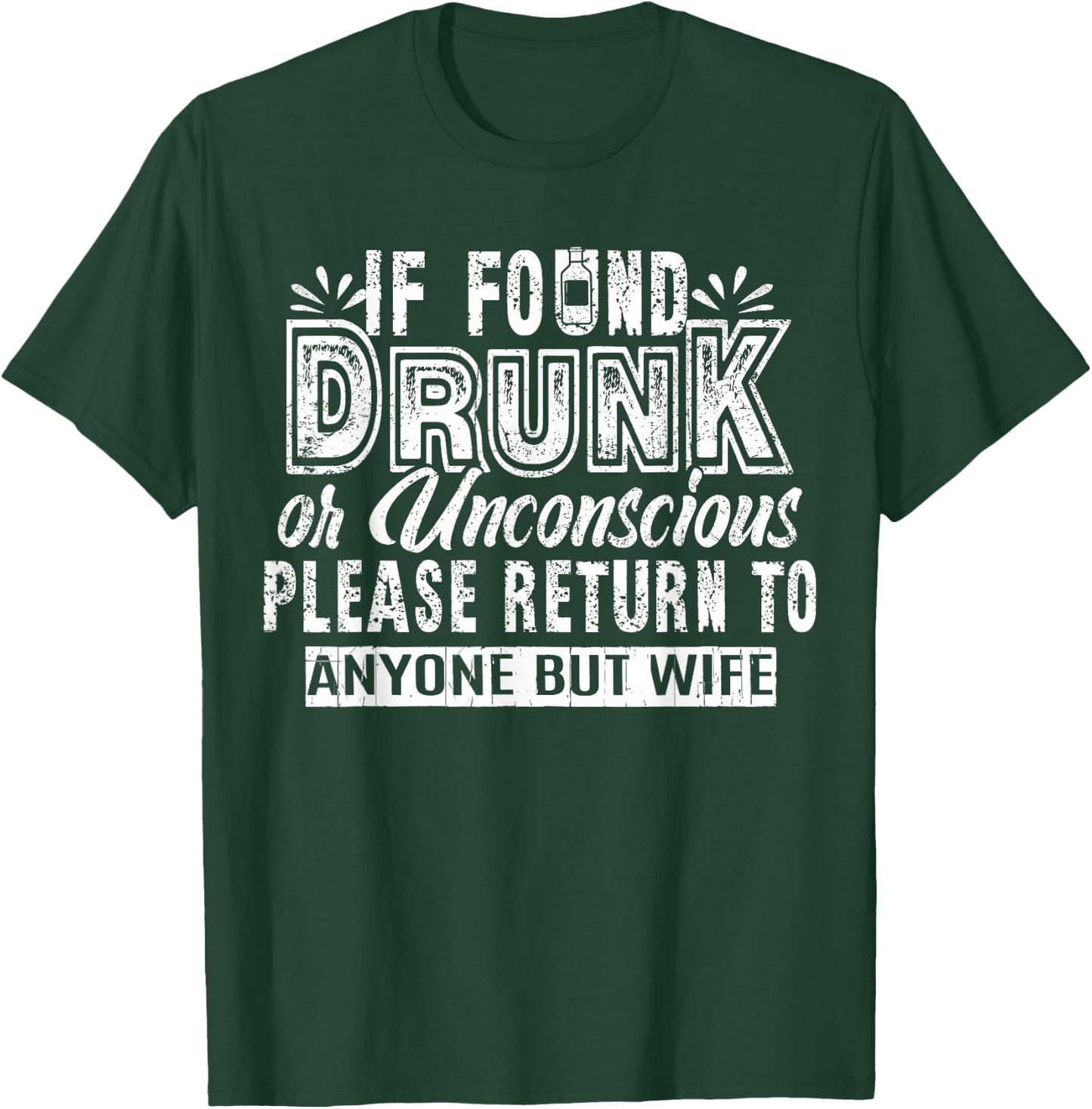 If Found Drunk Or Unconscious Return To Anyone But Wife T-Shirt - T-Shirt | Forest