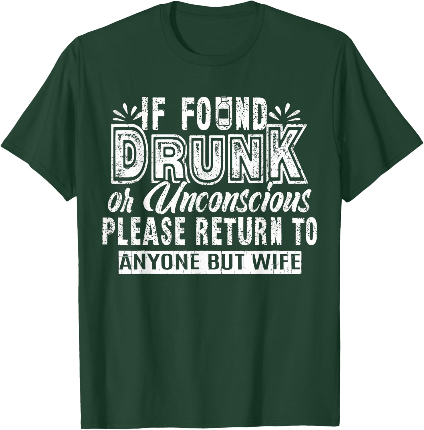 If Found Drunk Or Unconscious Return To Anyone But Wife T-Shirt - T-Shirt | Forest