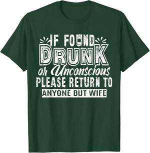 If Found Drunk Or Unconscious Return To Anyone But Wife T-Shirt - T-Shirt | Forest